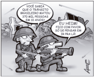 Charge retratando dois soldados em um cenário de guerra destruído. Um soldado com uma metralhadora diz: 'VOCÊ SABIA QUE O TRÂNSITO BRASILEIRO MATOU 370 MIL PESSOAS EM 10 ANOS?'. O outro soldado, segurando uma bazuca, responde: 'EU HEIM! FICO COM PAVOR SÓ DE PENSAR EM IR PRA LÁ!'.