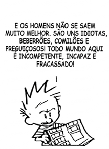 Segundo quadro. Apenas Calvin aparece enquadrado, olhando para a página do jornal e lendo: 'E os homens não se saem muito melhor. São uns idiotas, beberrões, comilões e preguiçosos! Todo mundo aqui é incompetente, incapaz e fracassado!'
