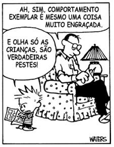 Quarto quadro. O pai de Calvin responde com ironia, sem tirar os olhos de sua leitura: 'Ah, sim, comportamento exemplar é mesmo uma coisa muito engraçada.' Calvin, lendo outra tirinha, conclui com expressão desanimada: 'E olha só as crianças. São verdadeiras pestes!'
