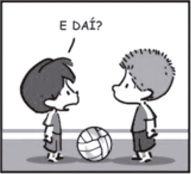Terceiro quadrinho. O menino de cabelo arrepiado adota uma postura indiferente, com os braços relaxados, e responde: 'E DAÍ?'.