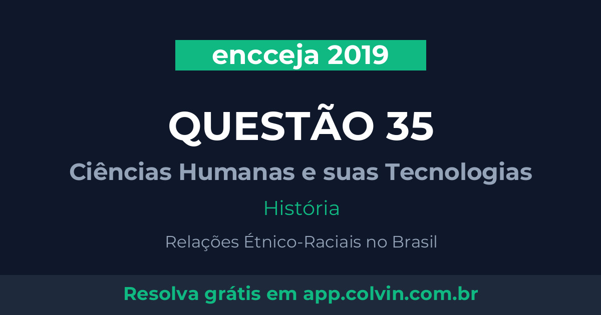 Miniatura da Questão 35 de História do encceja 2019