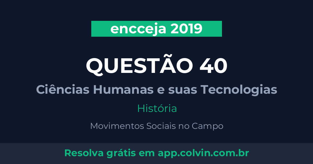 Miniatura da Questão 40 de História do encceja 2019