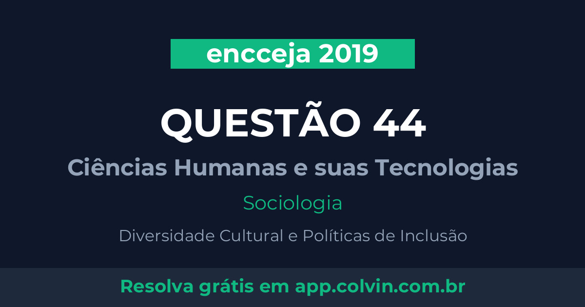 Miniatura da Questão 44 de Sociologia do encceja 2019