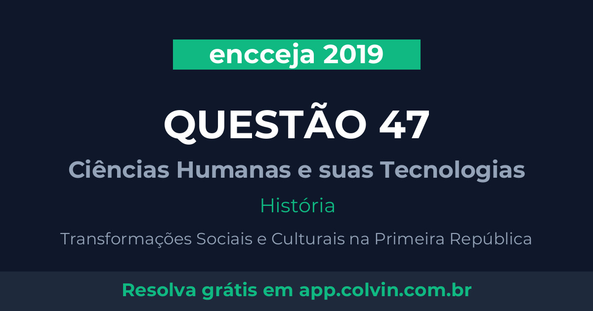 Miniatura da Questão 47 de História do encceja 2019