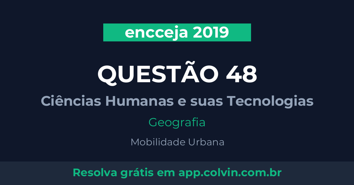 Miniatura da Questão 48 de Geografia do encceja 2019