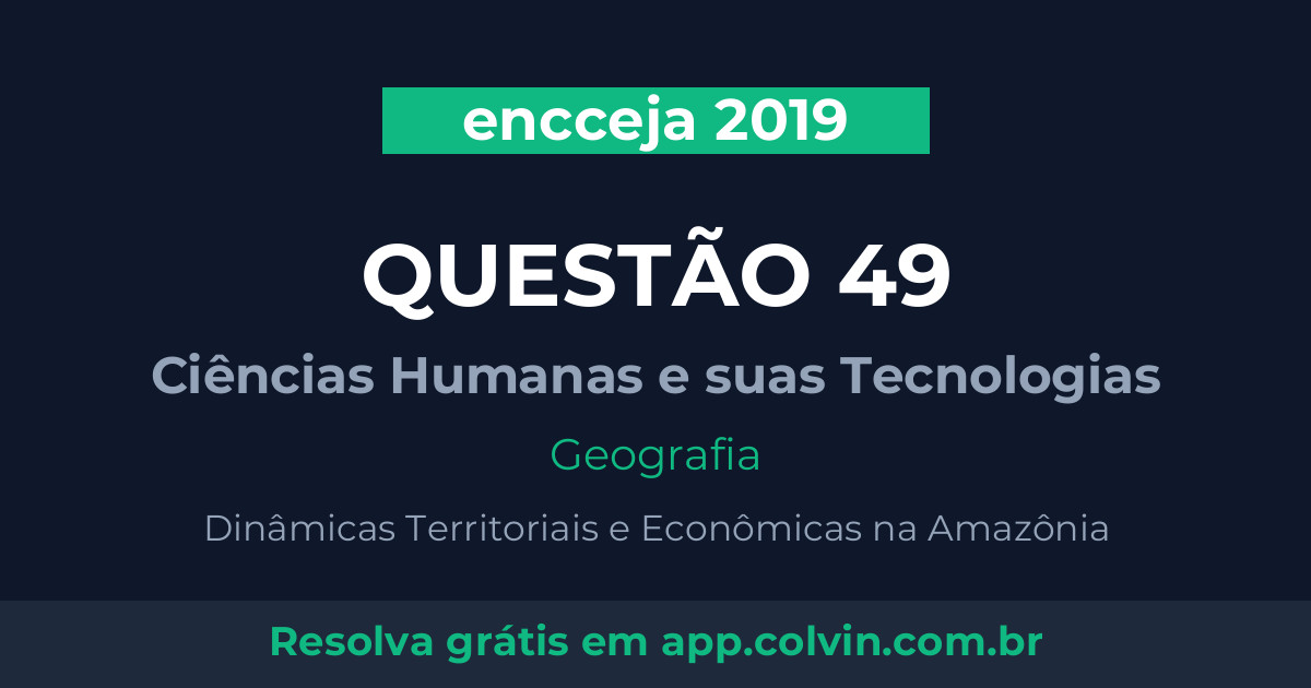 Miniatura da Questão 49 de Geografia do encceja 2019