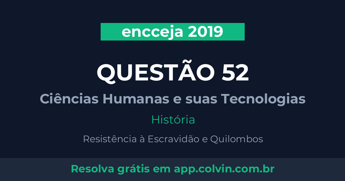 Miniatura da Questão 52 de História do encceja 2019