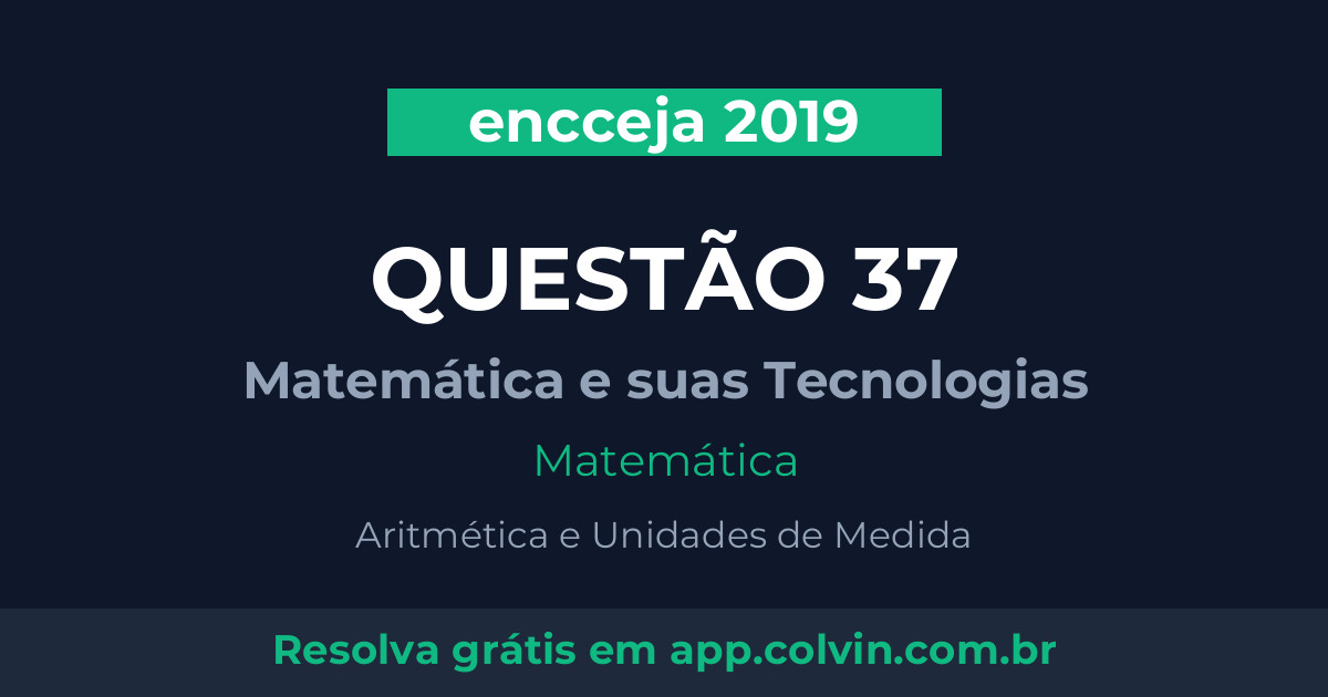 Miniatura da Questão 37 de Matemática do encceja 2019