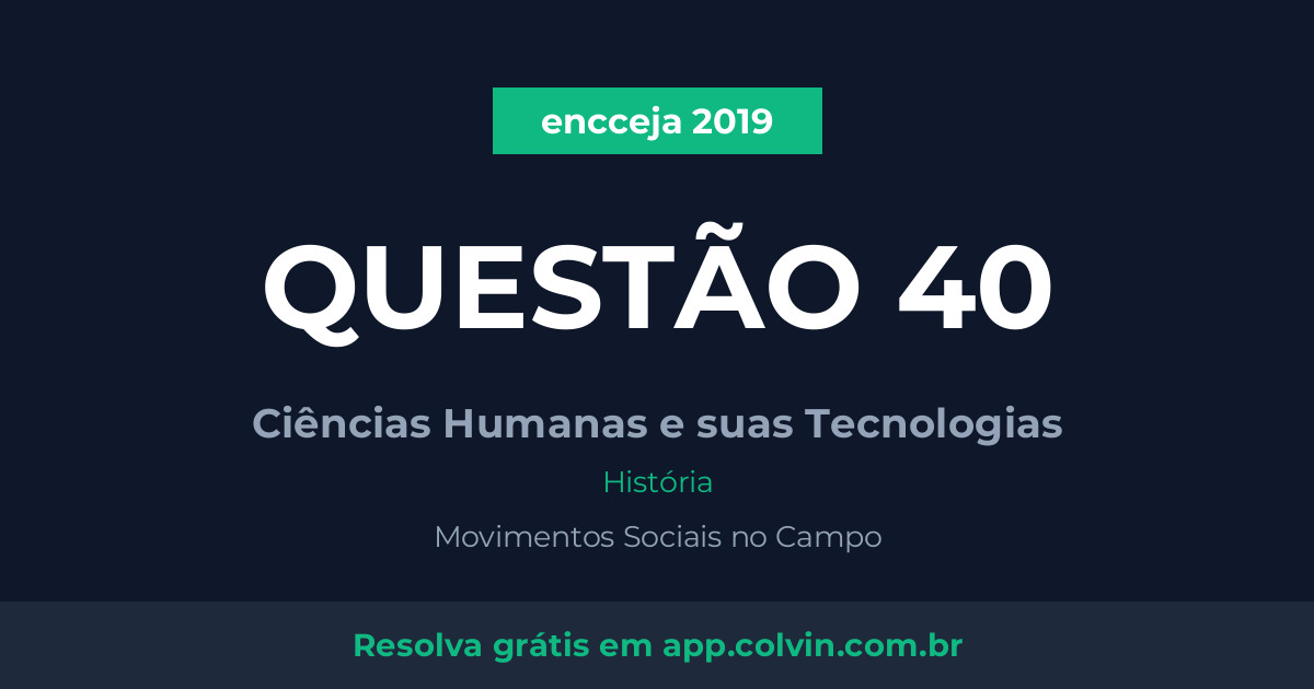 Miniatura da Questão 40 de História do encceja 2019