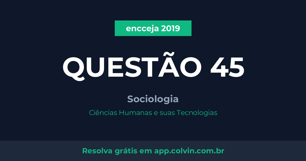 Miniatura da Questão 45 de Sociologia do encceja 2019