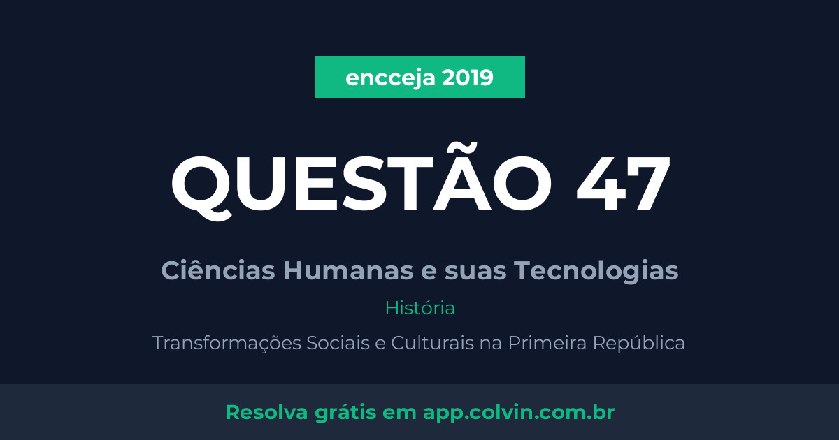 Miniatura da Questão 47 de História do encceja 2019