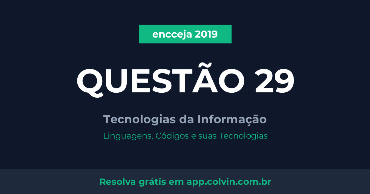 Miniatura da Questão 29 de Tecnologias da Informação do encceja 2019