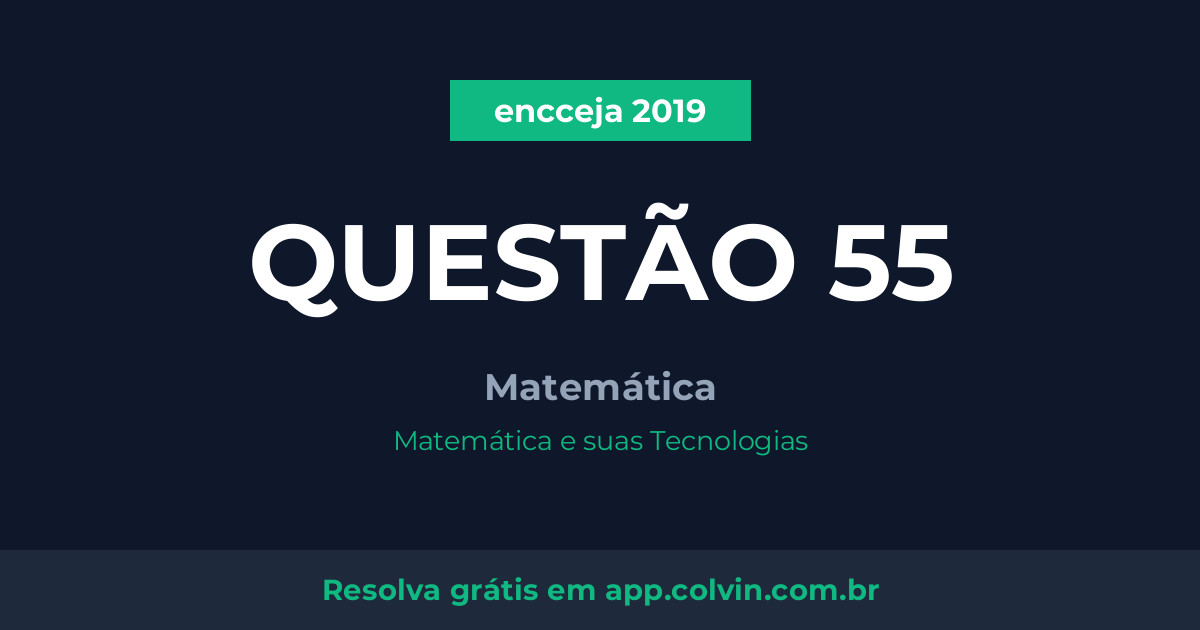 Miniatura da Questão 55 de Matemática do encceja 2019