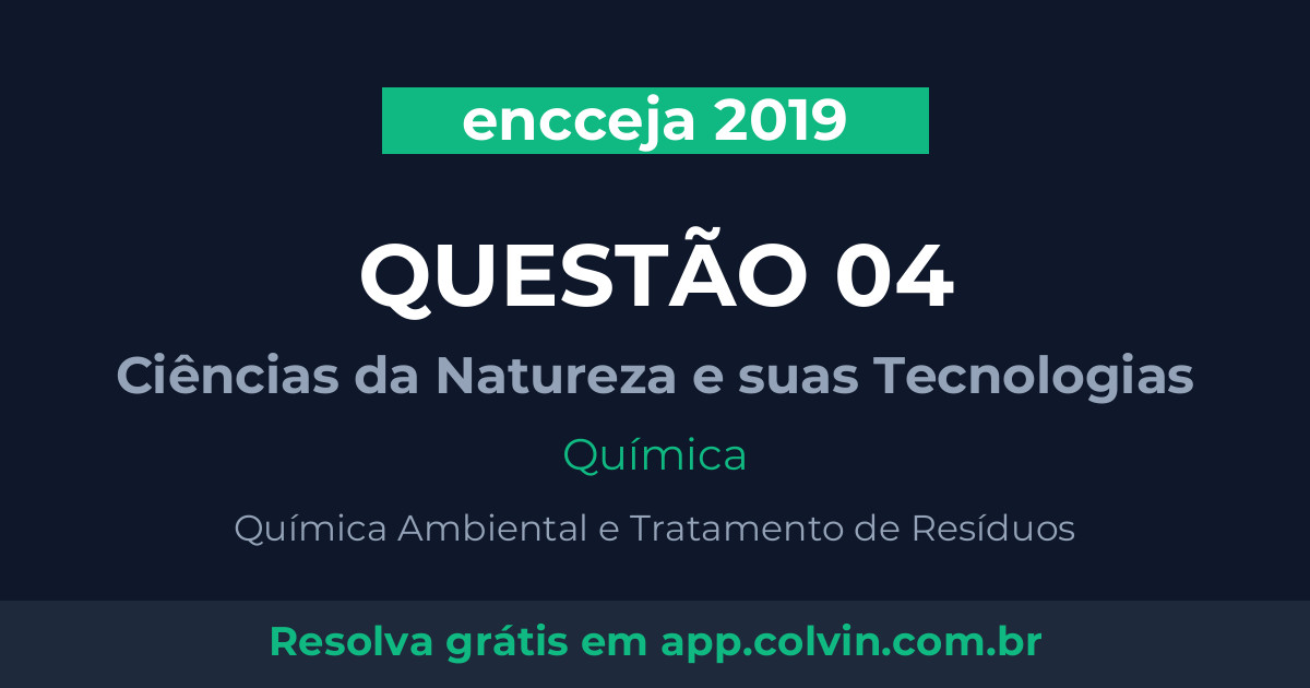 Miniatura da Questão 4 de Química do encceja 2019