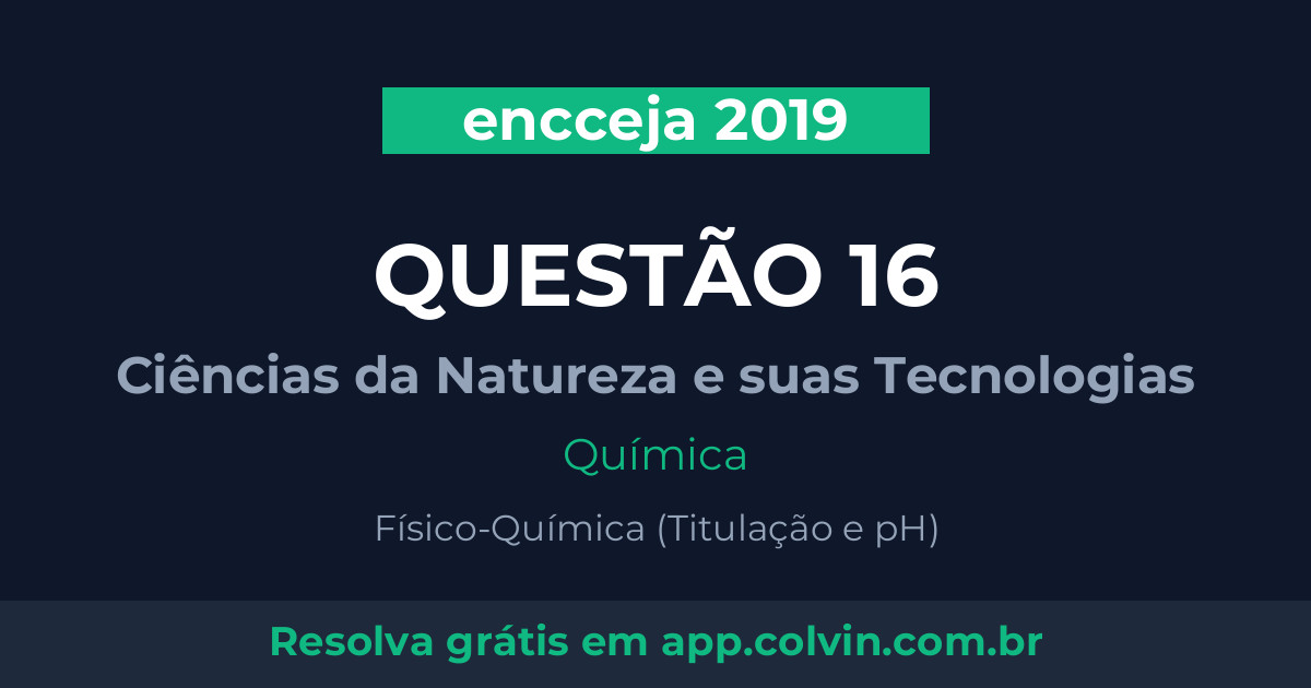 Miniatura da Questão 16 de Química do encceja 2019