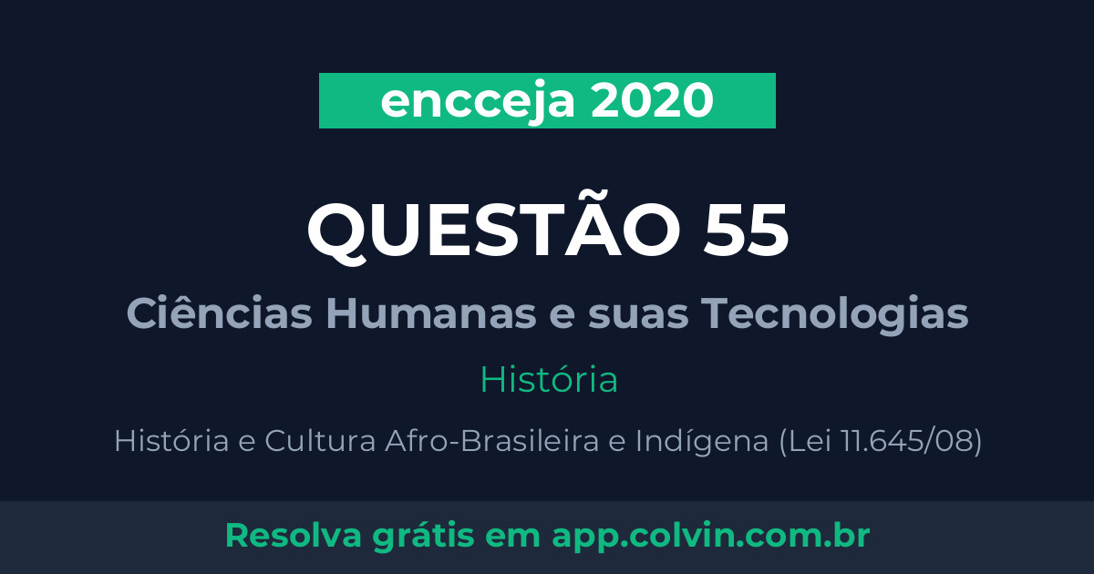 Miniatura da Questão 55 de História do encceja 2020