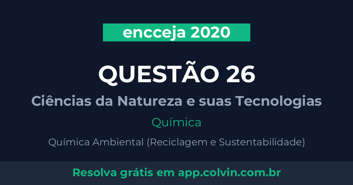 Miniatura da Questão 26 de Química do encceja 2020