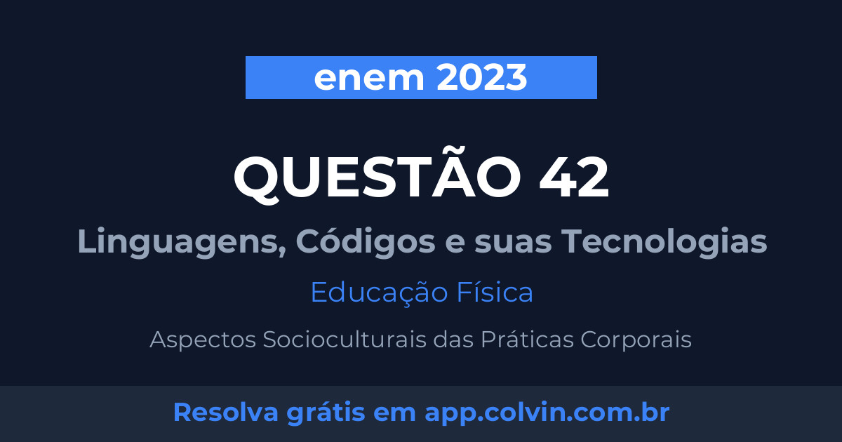 Miniatura da Questão 42 de Educação Física do enem 2023