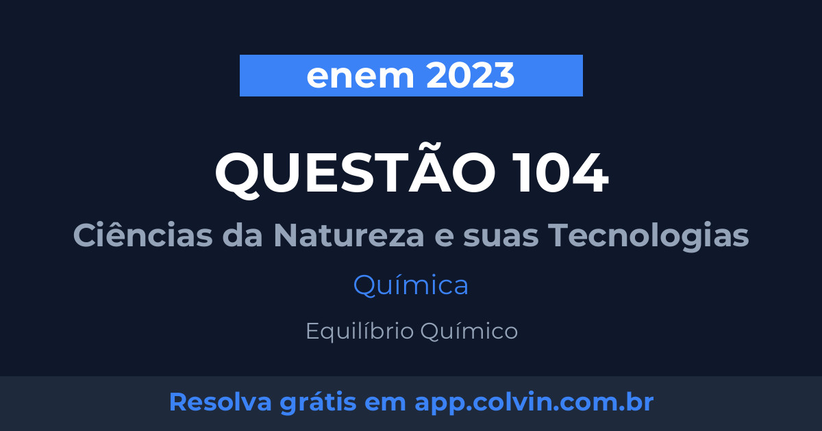 Miniatura da Questão 104 de Química do enem 2023