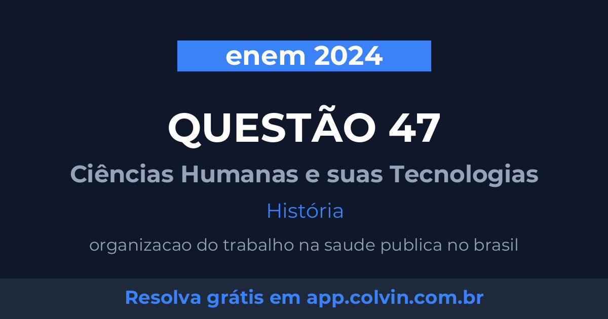 Miniatura da Questão 47 de História do enem 2024