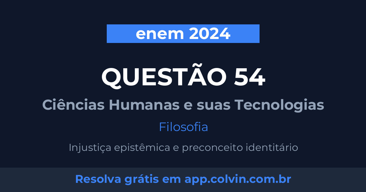 Miniatura da Questão 54 de Filosofia do enem 2024