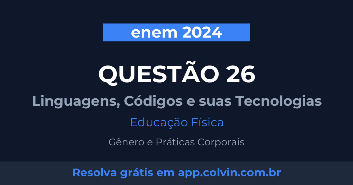 Miniatura da Questão 26 de Educação Física do enem 2024