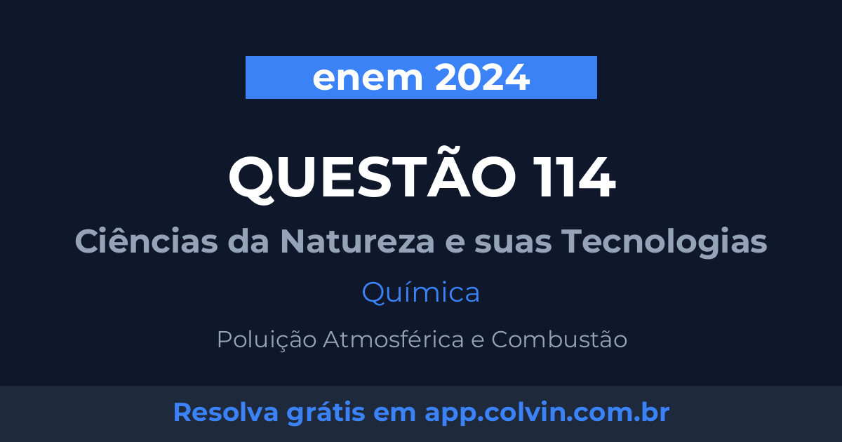 Miniatura da Questão 114 de Química do enem 2024