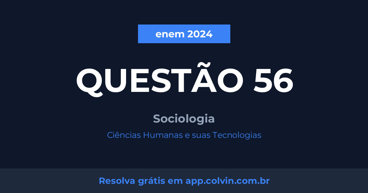 Miniatura da Questão 56 de Sociologia do enem 2024