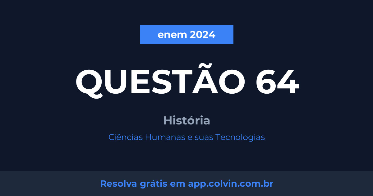 Miniatura da Questão 64 de História do enem 2024