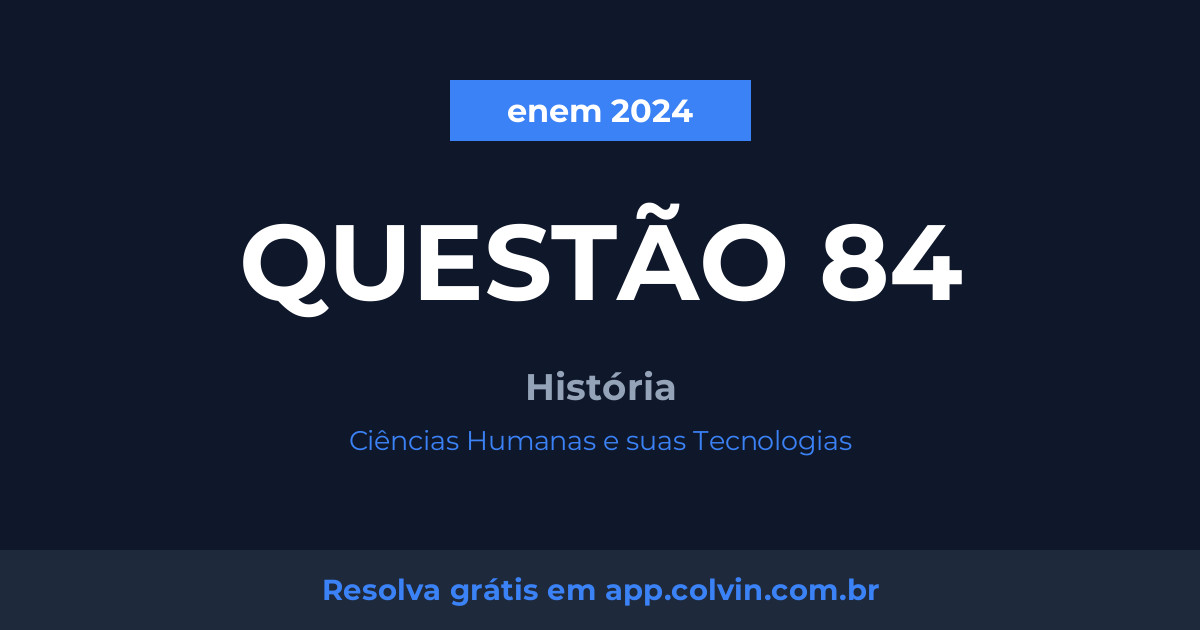 Miniatura da Questão 84 de História do enem 2024