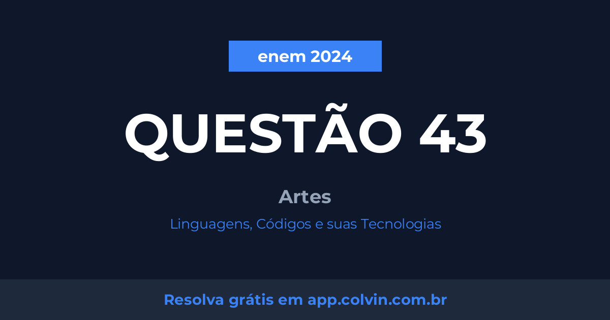 Miniatura da Questão 43 de Artes do enem 2024
