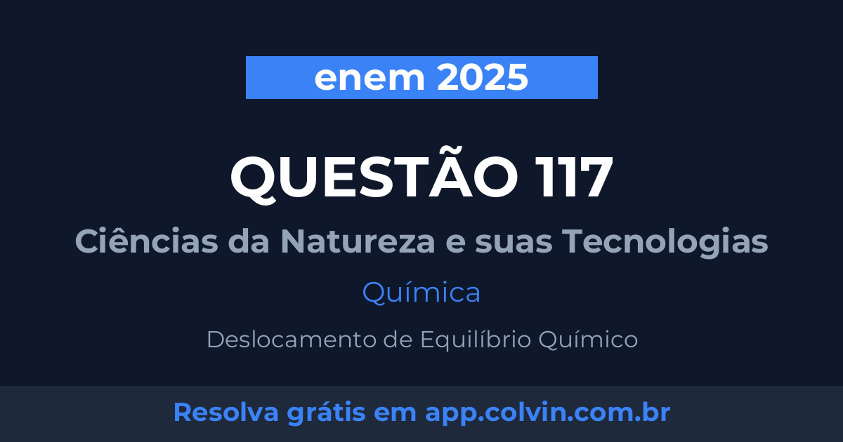 Miniatura da Questão 117 de Química do enem 2025